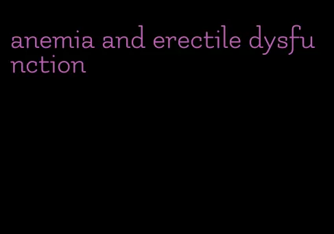 anemia and erectile dysfunction