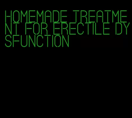 homemade treatment for erectile dysfunction