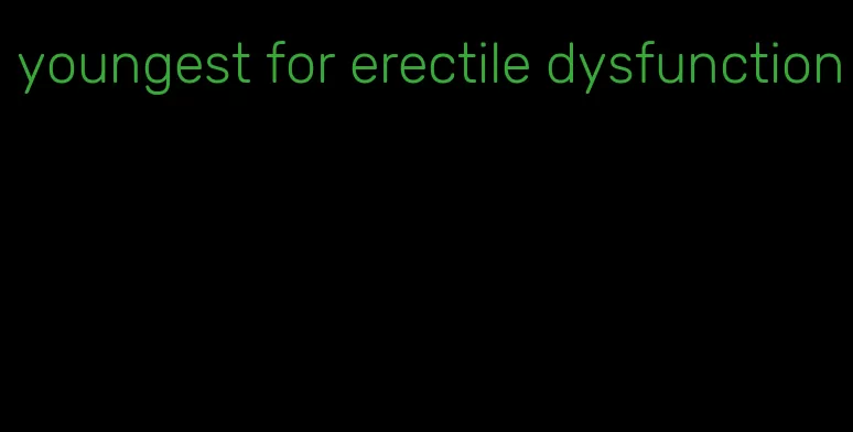 youngest for erectile dysfunction