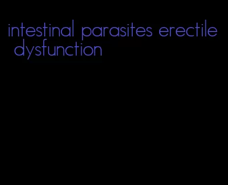 intestinal parasites erectile dysfunction