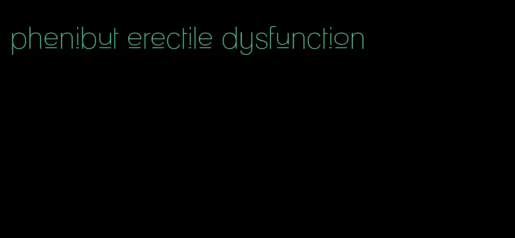 phenibut erectile dysfunction