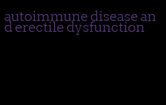 autoimmune disease and erectile dysfunction