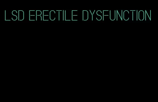 lsd erectile dysfunction