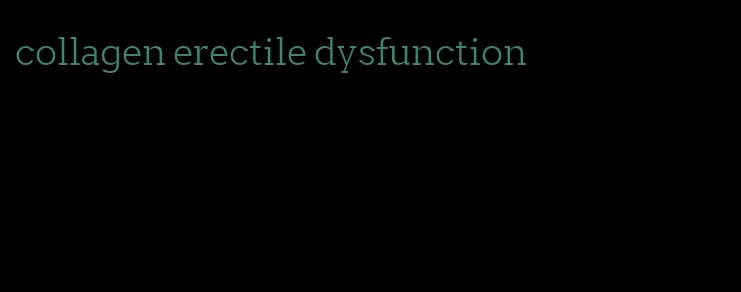 collagen erectile dysfunction