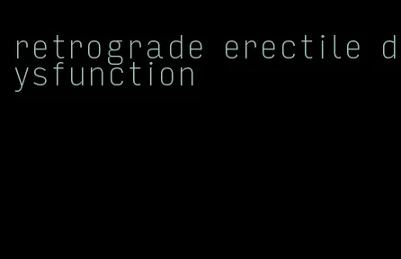 retrograde erectile dysfunction