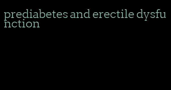 prediabetes and erectile dysfunction