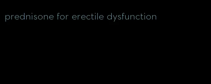 prednisone for erectile dysfunction