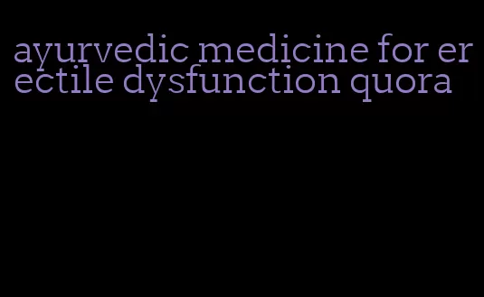 ayurvedic medicine for erectile dysfunction quora