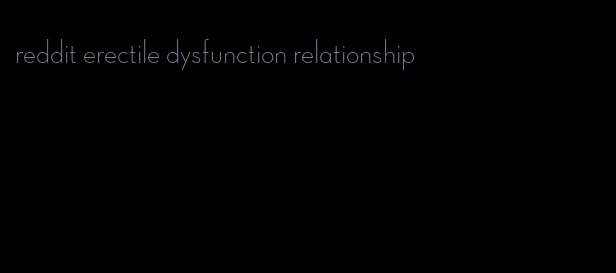 reddit erectile dysfunction relationship