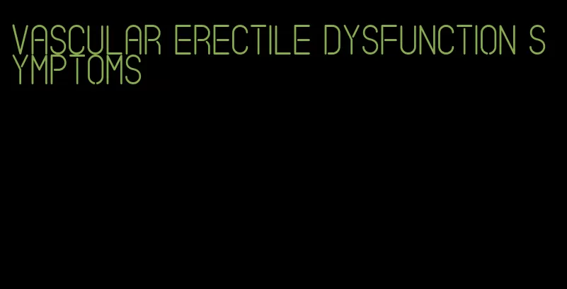 vascular erectile dysfunction symptoms