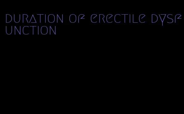 duration of erectile dysfunction