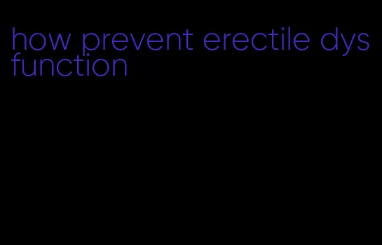 how prevent erectile dysfunction