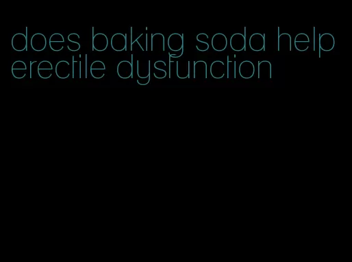 does baking soda help erectile dysfunction