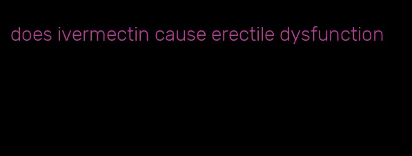 does ivermectin cause erectile dysfunction