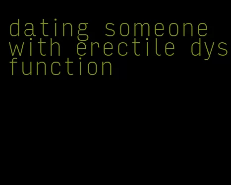 dating someone with erectile dysfunction