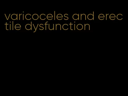 varicoceles and erectile dysfunction