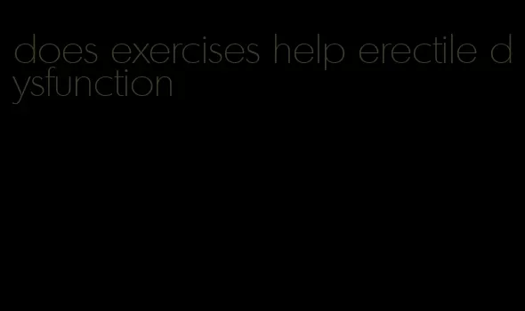 does exercises help erectile dysfunction