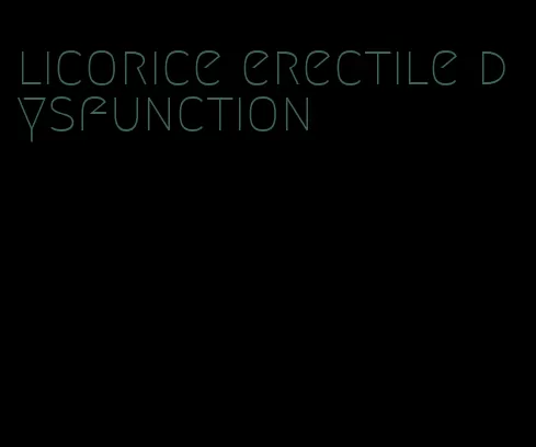 licorice erectile dysfunction