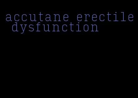 accutane erectile dysfunction