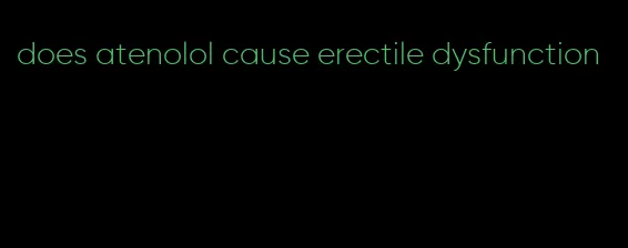 does atenolol cause erectile dysfunction