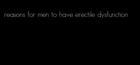 reasons for men to have erectile dysfunction