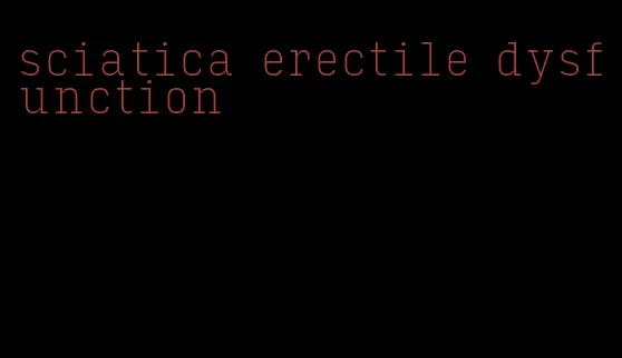 sciatica erectile dysfunction