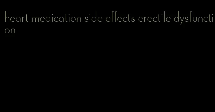 heart medication side effects erectile dysfunction