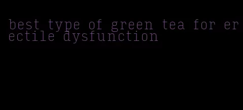 best type of green tea for erectile dysfunction