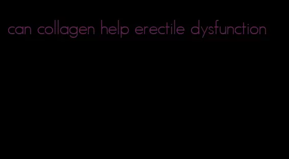 can collagen help erectile dysfunction