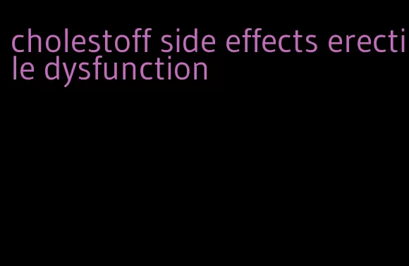 cholestoff side effects erectile dysfunction