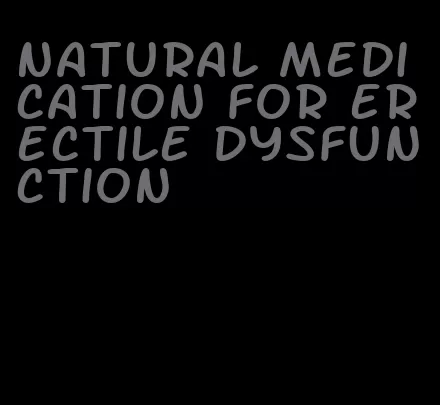 natural medication for erectile dysfunction