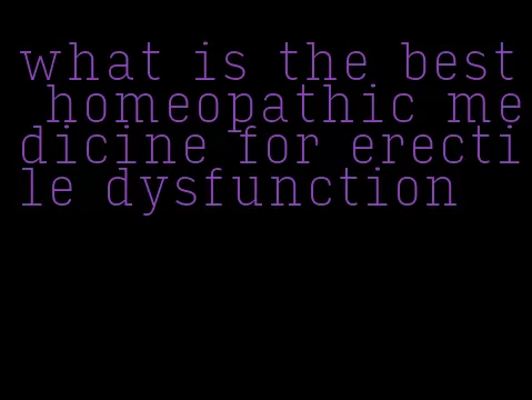 what is the best homeopathic medicine for erectile dysfunction