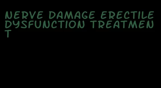 nerve damage erectile dysfunction treatment