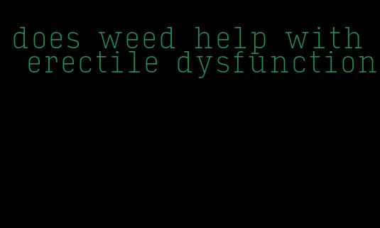 does weed help with erectile dysfunction