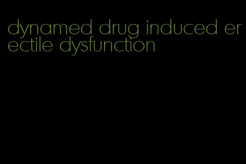 dynamed drug induced erectile dysfunction