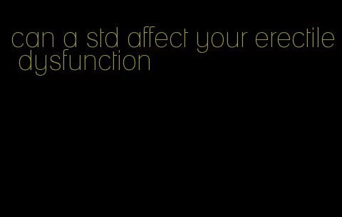 can a std affect your erectile dysfunction