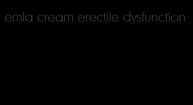 emla cream erectile dysfunction