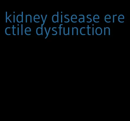 kidney disease erectile dysfunction