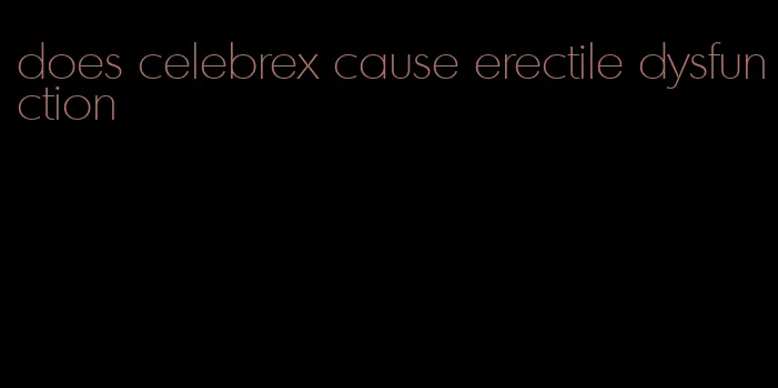 does celebrex cause erectile dysfunction