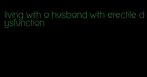 living with a husband with erectile dysfunction