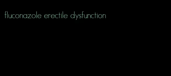 fluconazole erectile dysfunction