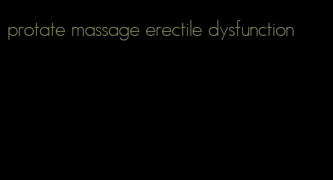 protate massage erectile dysfunction