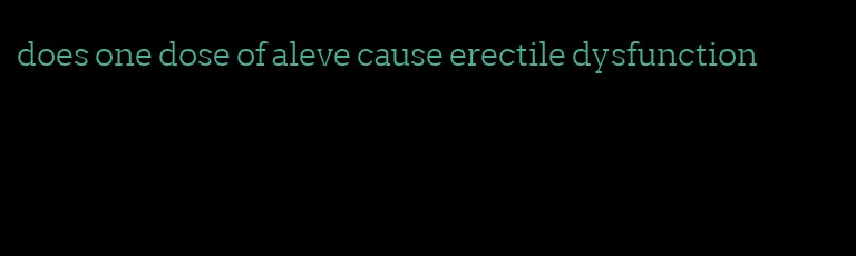 does one dose of aleve cause erectile dysfunction