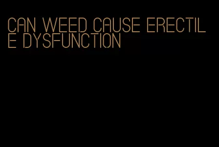 can weed cause erectile dysfunction