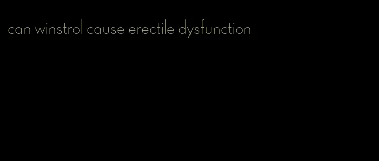 can winstrol cause erectile dysfunction