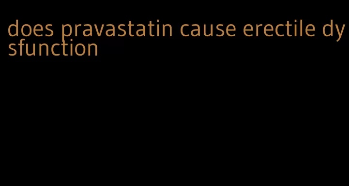 does pravastatin cause erectile dysfunction