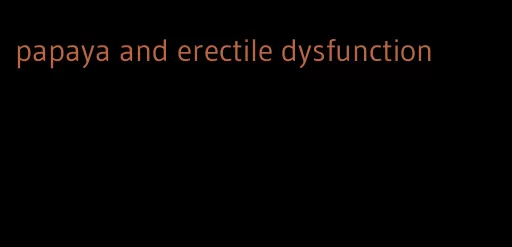 papaya and erectile dysfunction