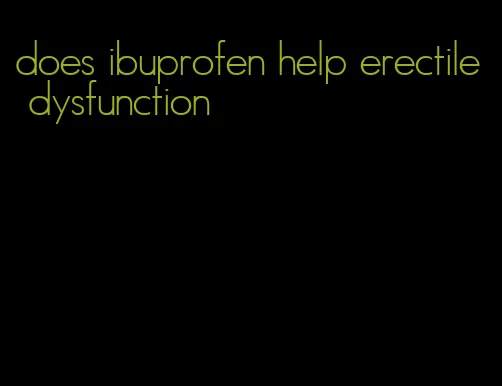 does ibuprofen help erectile dysfunction