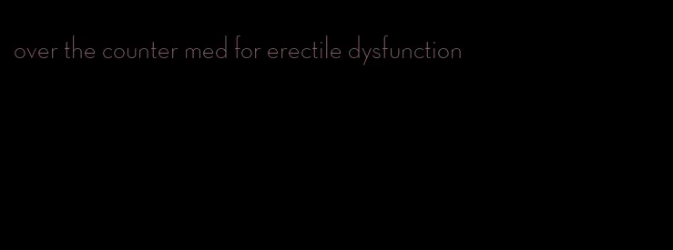 over the counter med for erectile dysfunction