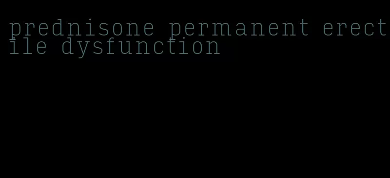 prednisone permanent erectile dysfunction